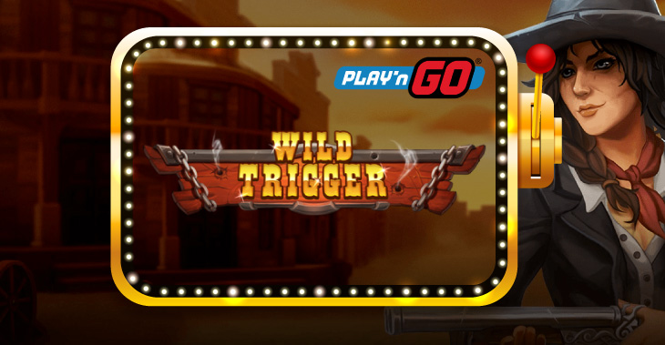 Play'n GO Venturing into Wild West with Slot, Wild Trigger