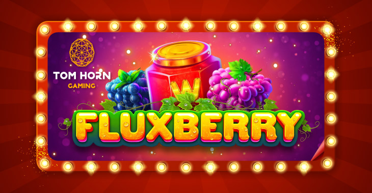 Tom Horn Gaming Releases Fluxberry, Its New Fruit-Themed Slot